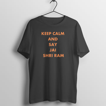 Keep Calm and Say Jai Shri Ram Exclusive T Shirt Men and Women