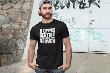 A Good Dentist Never gets on your Nerves Funny T Shirt for Dentists | Premium Design | Catch My Drift India