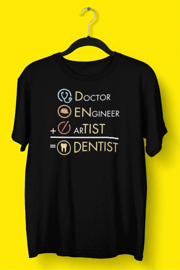Doctor + Engineer + Artist = Dentist T Shirt for Men and Women | Premium Design | Catch My Drift India