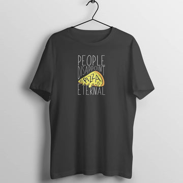 People Disappoint but Pizza is Eternal Funny Black T Shirt for Men and Women