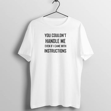 You Can't Handle Me Even If I Came With Instruction Funny White T Shirt for Men and Women