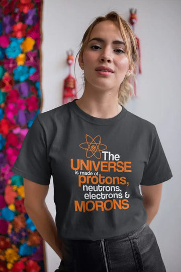The Universe is Made of Morons Exclusive Unisex T Shirt | Premium Design | Catch My Drift India