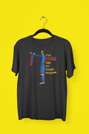 It's A Messi Thing You Wouldn't Understand Exclusive Black T Shirt for Men and Women
