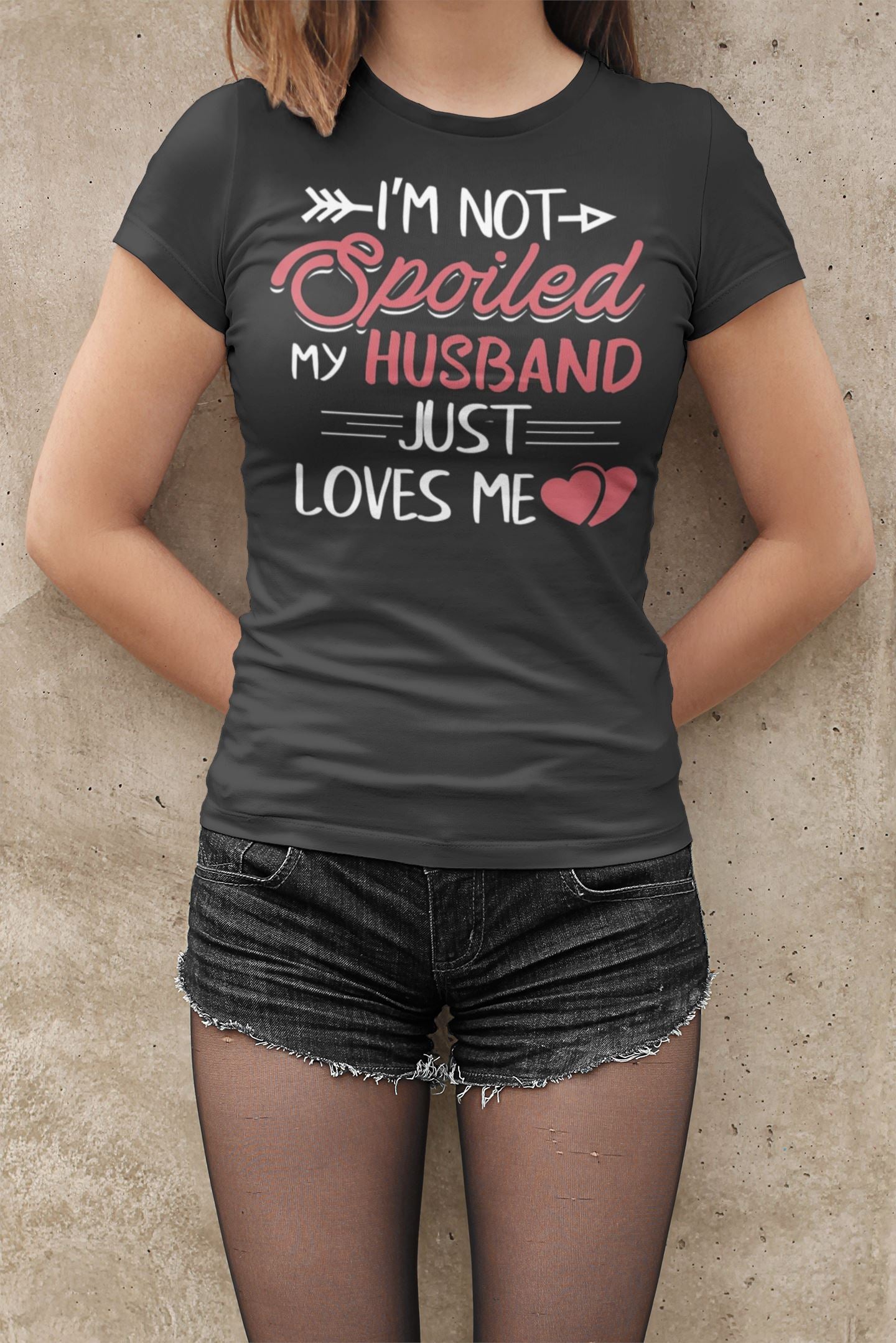 I'm Not Spoiled My Husband Just Loves Me Special Black T Shirt for Women freeshipping - Catch My Drift India