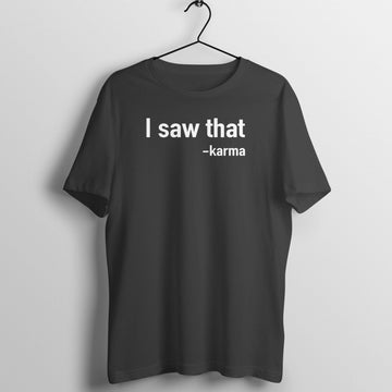 I Saw That - Karma Funny Black T Shirt for Men and Women