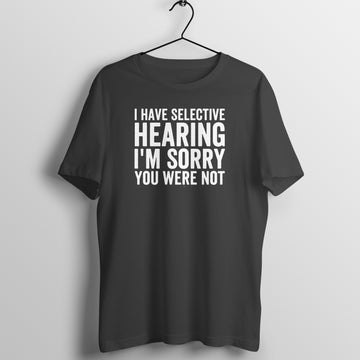 I have Selective Hearing Funny Black T Shirt for Men and Women