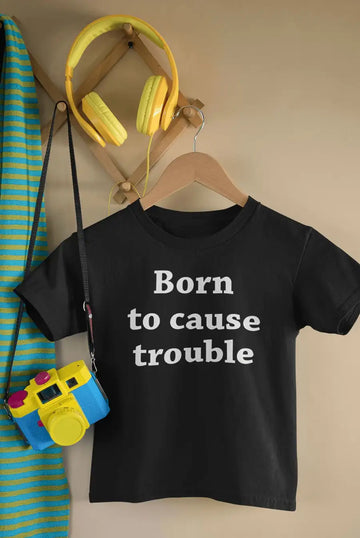Born to Cause Trouble Cute T Shirt for New Babies | Premium Design | Catch My Drift India