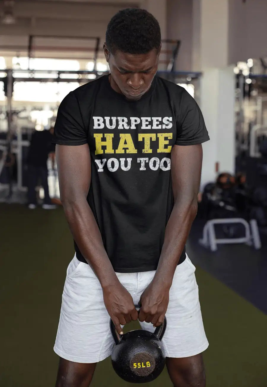 Burpees Hate you Too Dirty Design T Shirt for Men and Women