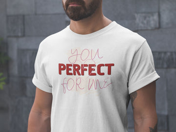 You Are Perfect for Me Special Matching Couple T Shirt for Men and Women