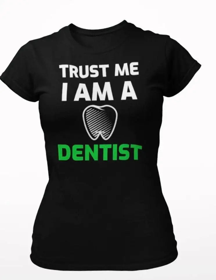 Dentist "Trust Me" Black Female T-Shirt | Premium Design | Catch My Drift India - Catch My Drift India Clothing black, clothing, dentist, female, made in india, shirt, t shirt, tshirt