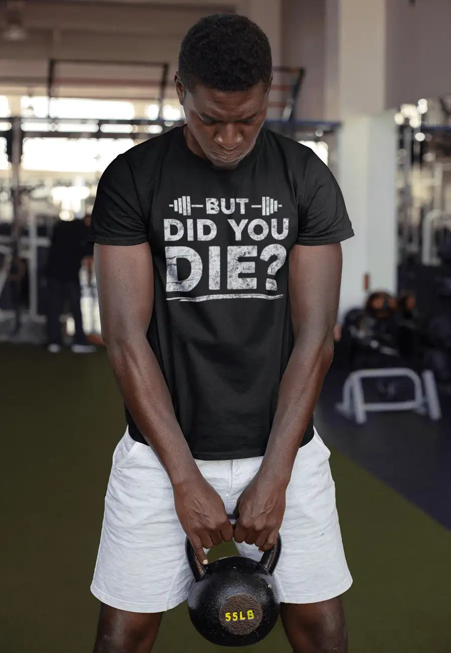 Did you Die - Workout Motivation T Shirt for Men and Women | Premium Design | Catch My Drift India - Catch My Drift India Clothing clothing, general, gym, made in india, shirt, t shirt, trend