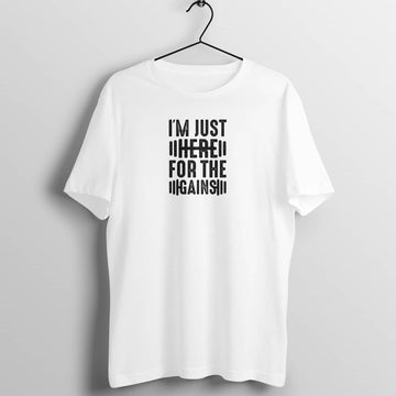 I'm Just Here for the Gains Funny White Gym T Shirt for Men and Women freeshipping - Catch My Drift India
