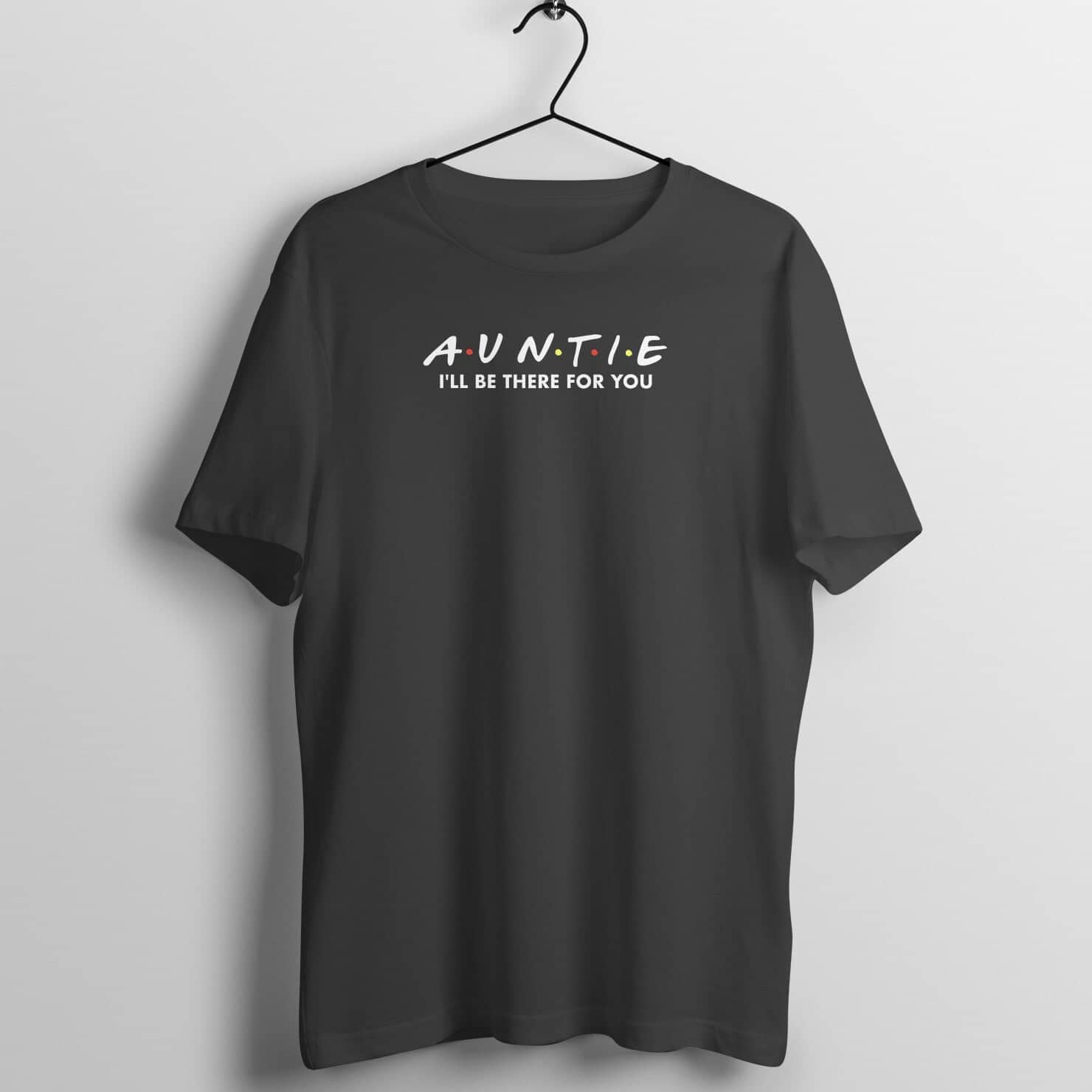 Auntie I'll Be There for You Special Black T Shirt for Women freeshipping - Catch My Drift India