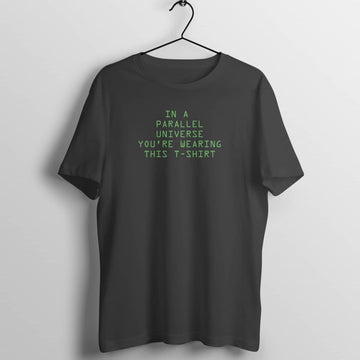 In a Parallel Universe You're Wearing this T Shirt Exclusive Matrix T Shirt for Men and Women freeshipping - Catch My Drift India