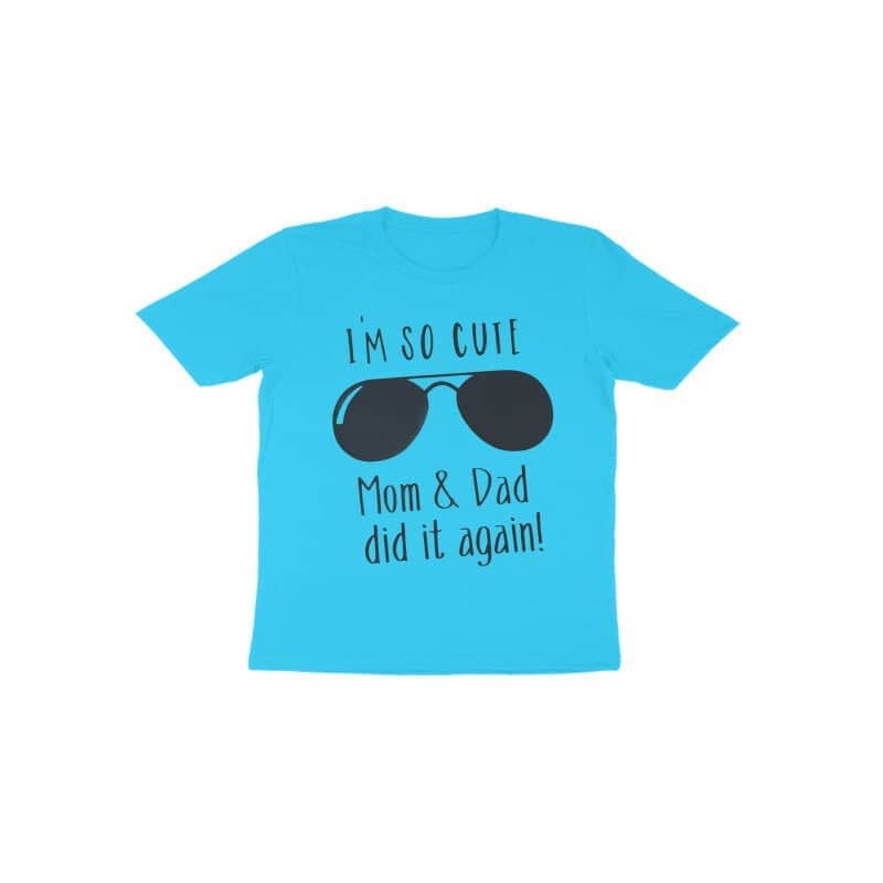 I'm So Cute Mom Dad did it Again Cool Tilted Design T Shirt for Babies freeshipping - Catch My Drift India