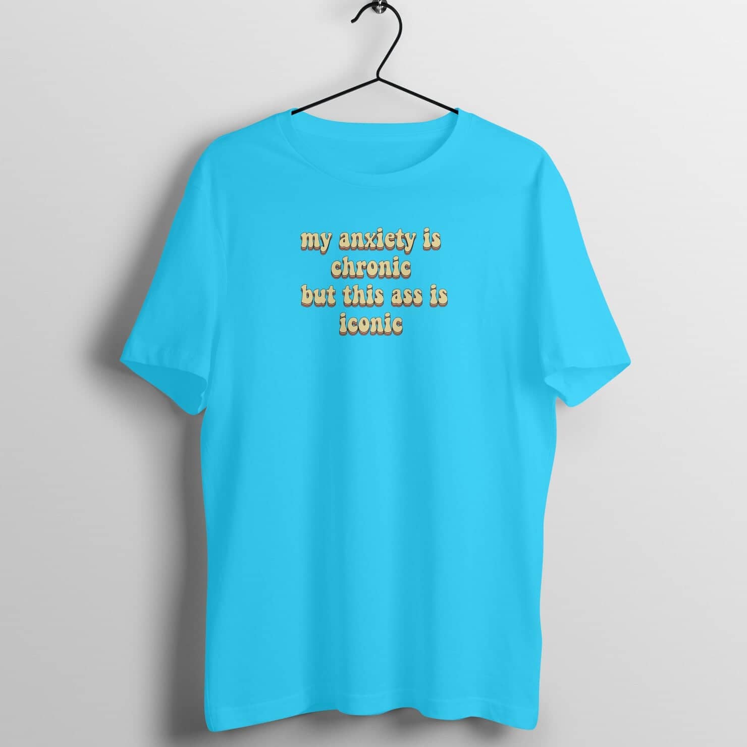 My Anxiety is Chronic But This Ass is Iconic Funny T Shirt for Women freeshipping - Catch My Drift India