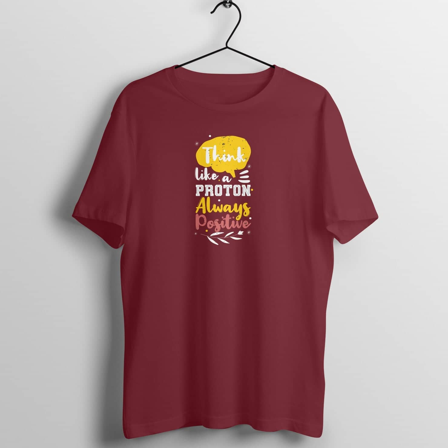 Think Like a Proton Always Positive Special Positivity T Shirt for Men and Women freeshipping - Catch My Drift India