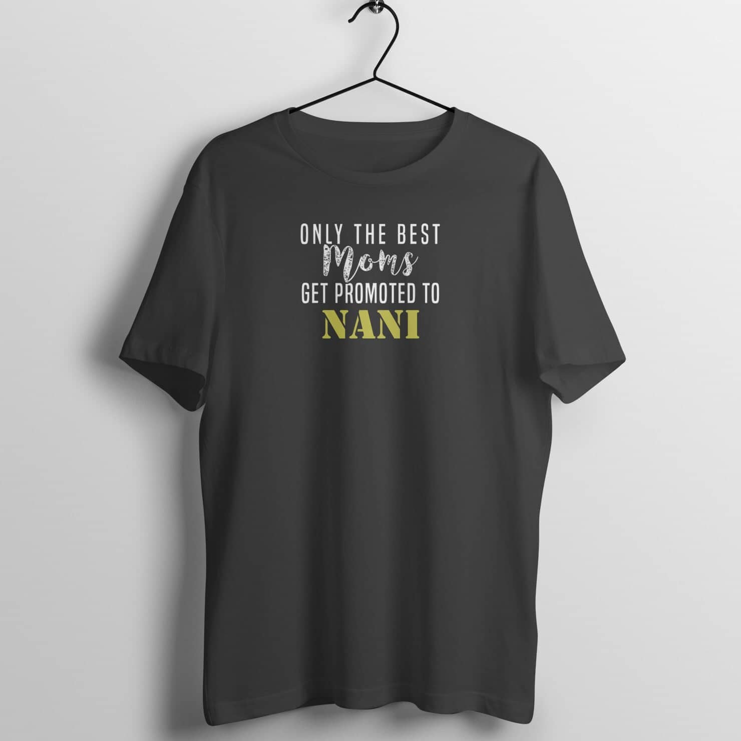 Only The Best Moms Get Promoted to Nani Exclusive Black T Shirt for Women freeshipping - Catch My Drift India