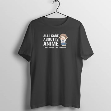 All I Care About is Anime and Maybe 2 People Funny Black T Shirt for Men and Women freeshipping - Catch My Drift India