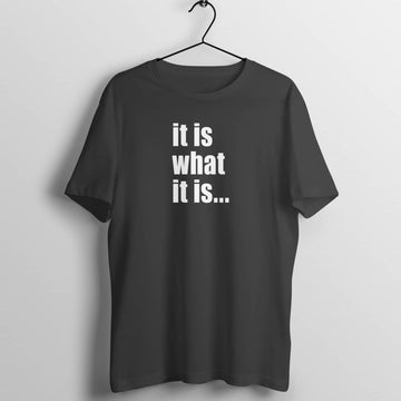 It is What It is Special Black T Shirt for Men and Women freeshipping - Catch My Drift India