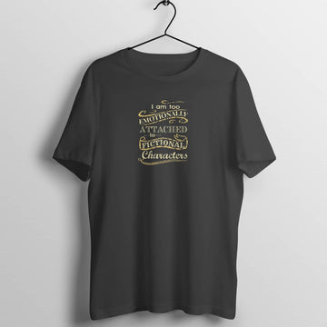 I am too Emotionally Attached to Fictional Characters Funny Black T Shirt for Men and Women