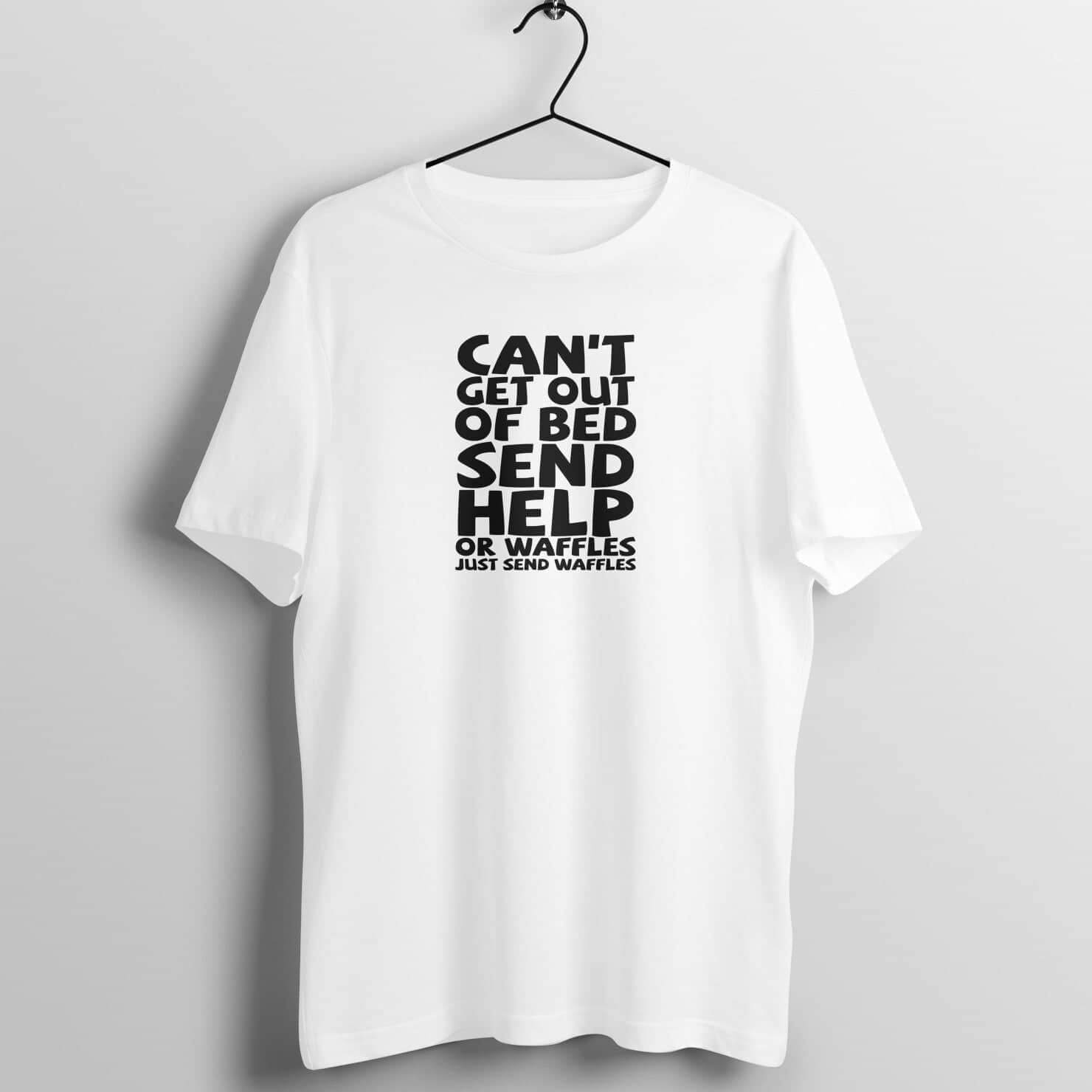 Cant Get Out of Bed Send Help or Waffles Funny White T Shirt for Men and Women freeshipping - Catch My Drift India
