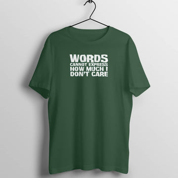 Words cannot Express How Much I Don't Care Exclusive Olive Green T Shirt for Men and Women