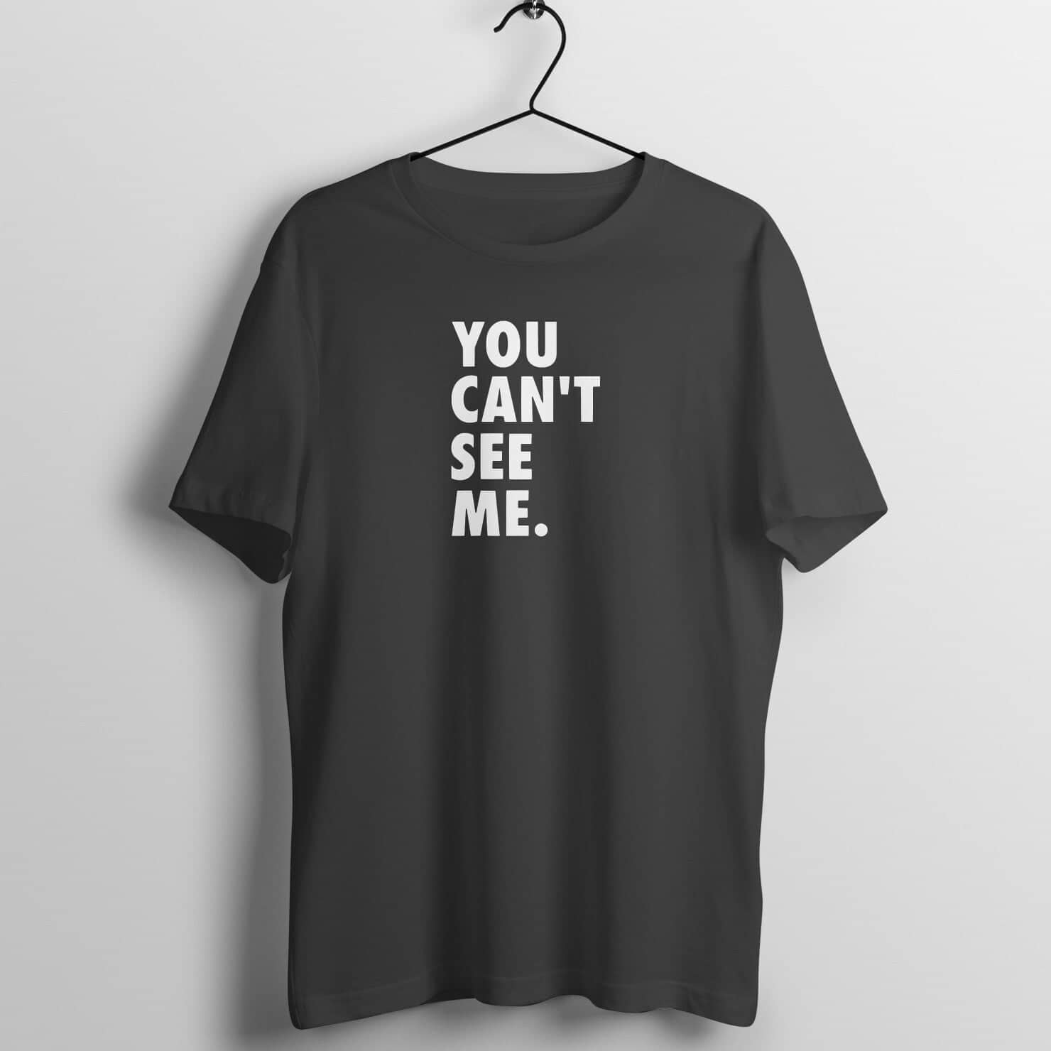 You Can't See Me Exclusive Black T Shirt for Men and Women freeshipping - Catch My Drift India