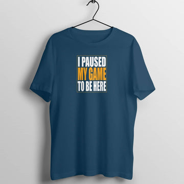 I Paused My Game to Be Here Funny Navy Blue T Shirt for Men and Women