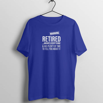 Warning Retired Knows Everything Royal Blue T Shirt for Retired Men