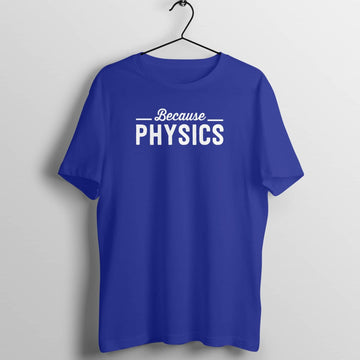 Because Physics Exclusive Royal Blue T Shirt for Men and Women