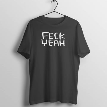 Feck Yeah Funny Modern Slang Black T Shirt for Men and Women Printrove Black S 
