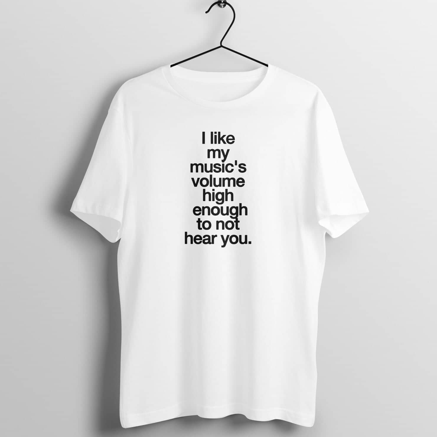 I Like My Music High Enough Not to Hear You Funny White T Shirt for Men and Women Printrove White S 