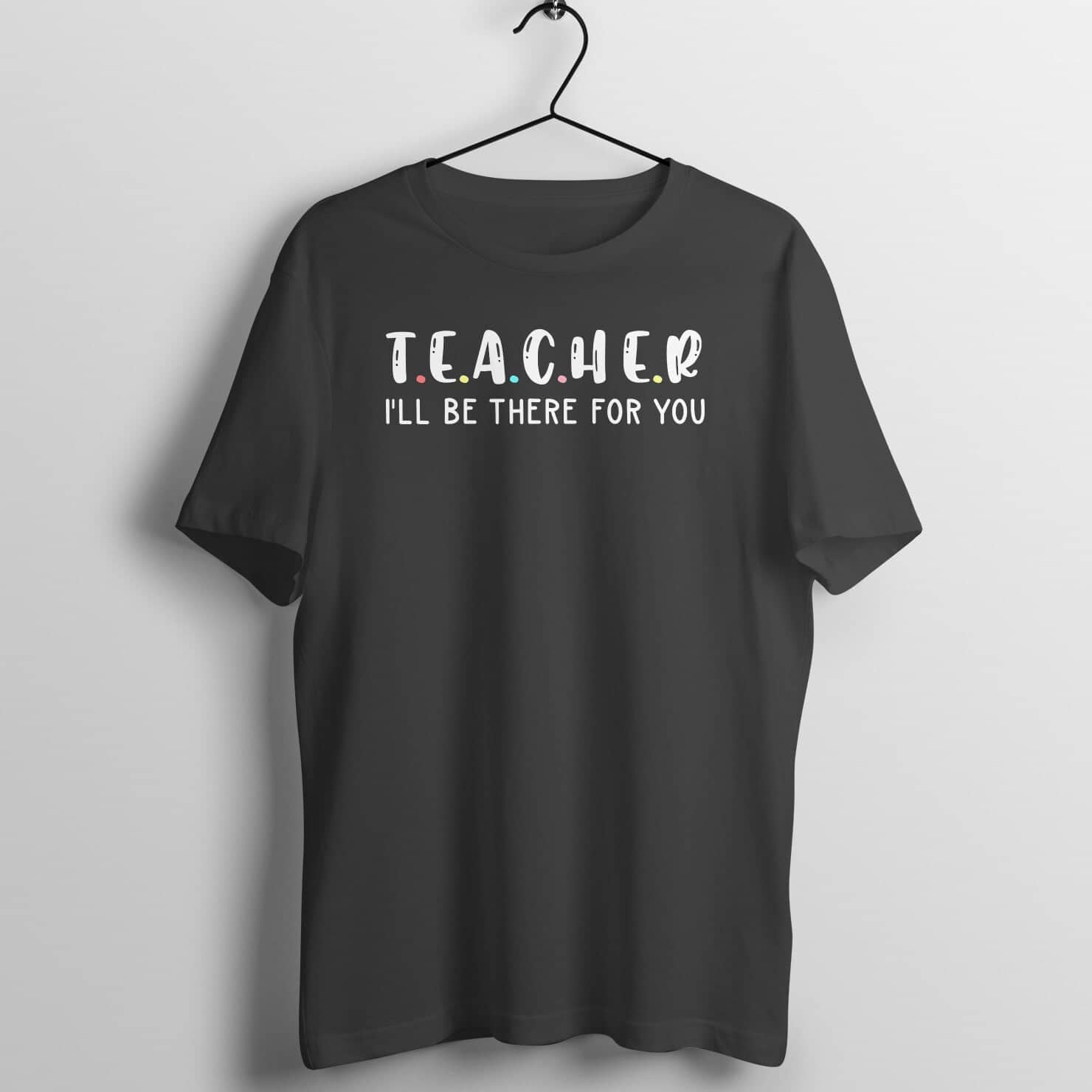 Teacher I'll be There For You Special Black T Shirt for Men and Women Teachers Printrove Black S 
