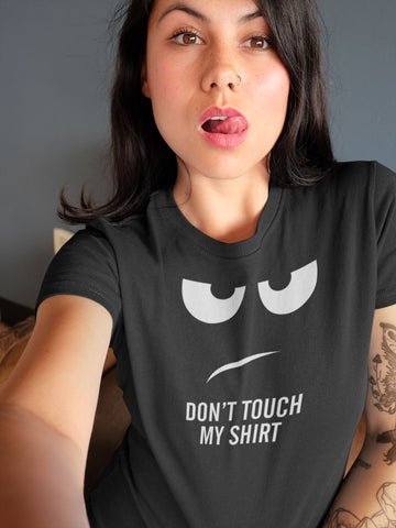 Don't Touch My Shirt Funny Black T Shirt for Men and Women