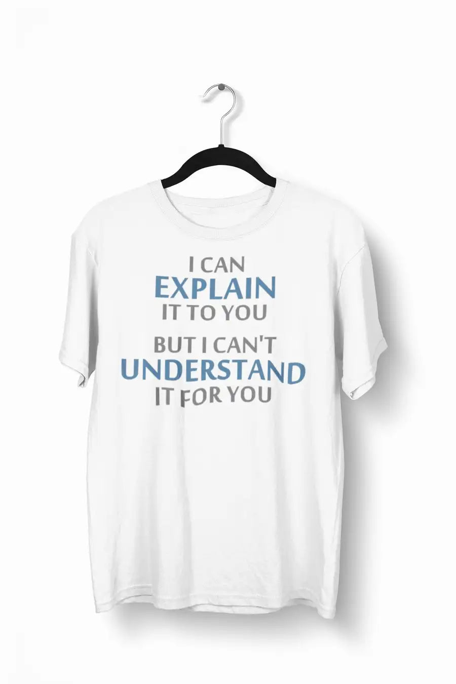 I Can Explain it to You White T shirt for Men | Premium Design | Catch My Drift India - Catch My Drift India Clothing clothing, engineer, engineering, made in india, shirt, t shirt, tshirt, w
