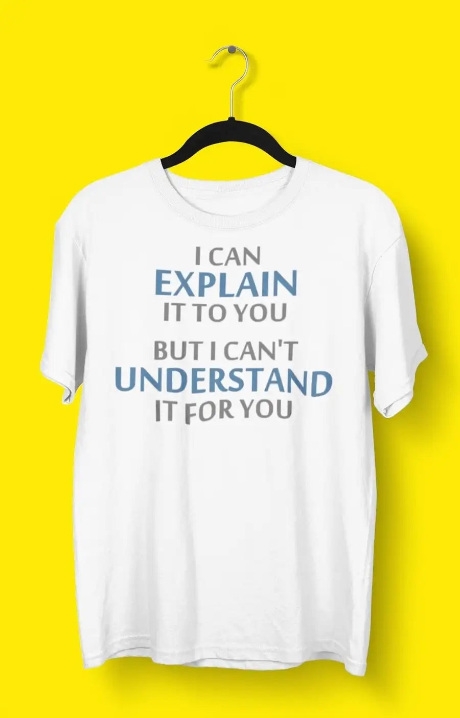 I Can Explain it to You White T shirt for Men | Premium Design | Catch My Drift India - Catch My Drift India Clothing clothing, engineer, engineering, made in india, shirt, t shirt, tshirt, w