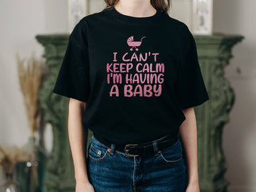I Can't Keep Calm I am Having A Baby Special T Shirt for Soon to be Parents | Premium Design | Catch My Drift India