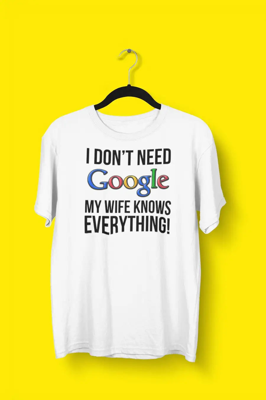 I Don t Need Google My Wife Knows Everything Exclusive T Shirt