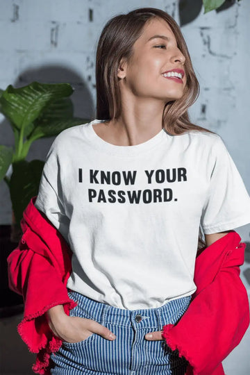 I Know Your Password Funny T Shirt for Men and Women | Premium Design | Catch My Drift India
