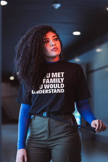 If You Met My Family You Would Understand Funny T Shirt for Men and Women | Premium Design | Catch My Drift India