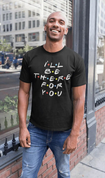 I'll Be There For You - Friends Exclusive Unisex T-Shirt | Premium Design | Catch My Drift India - Catch My Drift India Clothing black, clothing, made in india, shirt, t shirt, trending, tshi