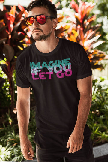 Imagine If You Let Go Special Black T Shirt for Men and Women