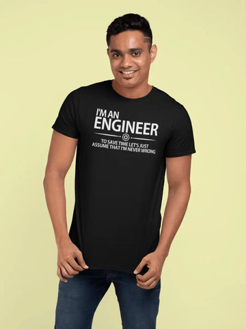 "Lets Just Assume I am Never Wrong" Engineer T Shirts for Men | Premium Design | Catch My Drift India - Catch My Drift India Clothing black, clothing, engineer, engineering, made in india, mu