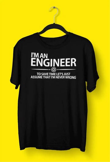 "Lets Just Assume I am Never Wrong" Engineer T Shirts for Men | Premium Design | Catch My Drift India - Catch My Drift India Clothing black, clothing, engineer, engineering, made in india, mu