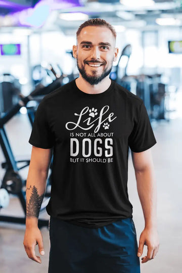 Life is Not All About Dogs But It Should Be T Shirt for Men and Women | Premium Design | Catch My Drift India - Catch My Drift India Clothing black, clothing, dog, made in india, shirt, t shi