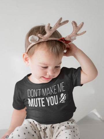 Don't Make Me Mute You Funny Black T Shirt for Babies