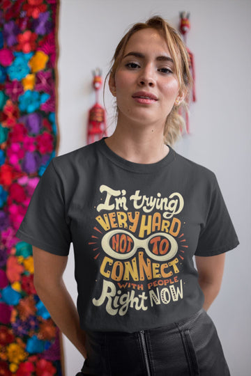 I Am Trying Very Hard Not To Connect to People Fan Made Funny Schitt's Creek T Shirt for Men and Women