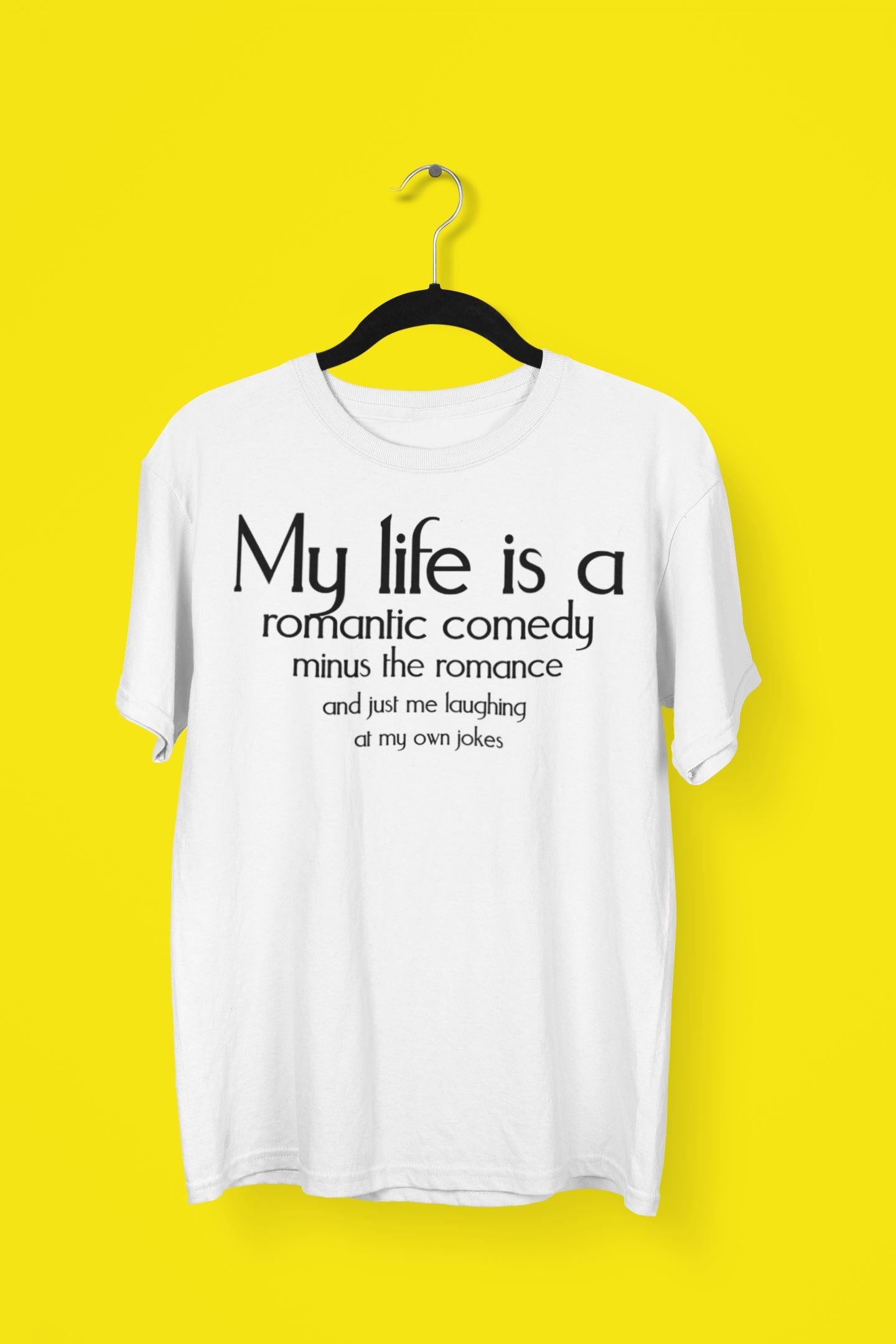 My Life is a Romantic Comedy Minus the Romance Funny White T Shirt for Women and Men freeshipping - Catch My Drift India