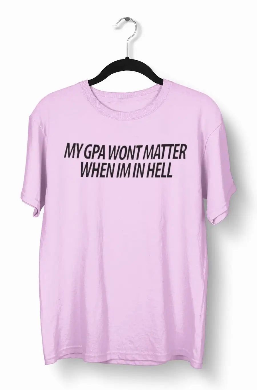My GPA Wont Matter in Hell T-Shirt Custom T-shirts | Premium Design | Catch My Drift India - Catch My Drift India Clothing clothing, engineer, engineering, made in india, multi colour, shirt,